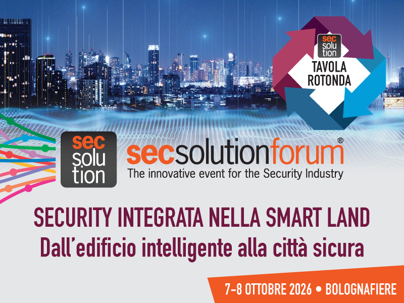 A secsolutionforum: Security Integrata nella Smart Land, dall’edificio intelligente alla città sicura 